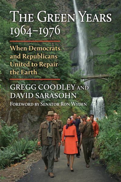 The Green Years, 1964-1976: When Democrats and Republicans United to Repair the Earth (Environment and Society) cover
