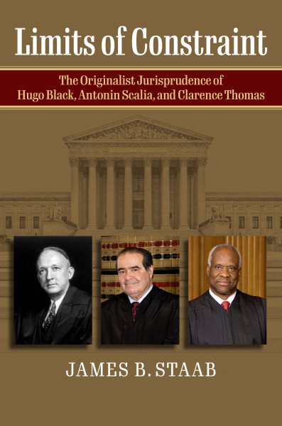 Limits of Constraint: The Originalist Jurisprudence of Hugo Black, Antonin Scalia, and Clarence Thomas cover