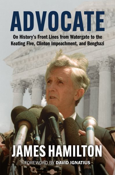 Advocate: On History's Front Lines from Watergate to the Keating Five, Clinton Impeachment, and Benghazi cover