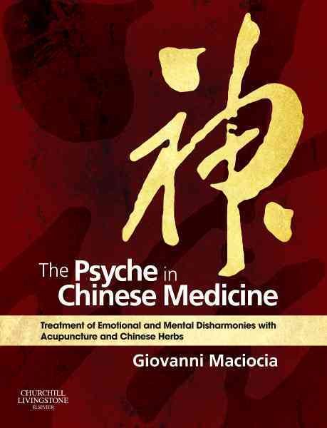 The Psyche in Chinese Medicine: Treatment of Emotional and Mental Disharmonies with Acupuncture and Chinese Herbs cover