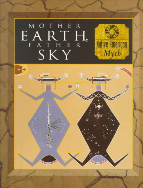 Mother Earth, Father Sky: Native American Myth (Myth & Mankind , Vol 4, No 20) cover