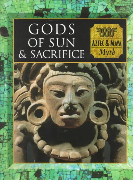 Gods of Sun and Sacrifice: Aztec & Maya Myth (Myth and Mankind) cover