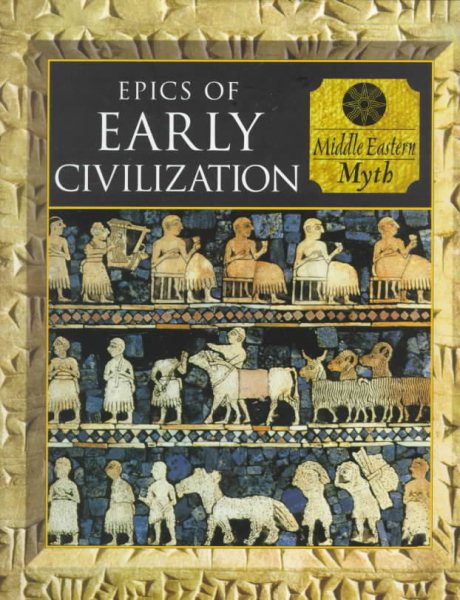 Epics of Early Civilization: Myths of the Ancient Near East (Myth and Mankind) cover