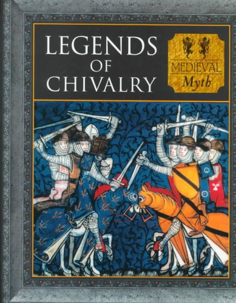 Legends of Chivalry: Medieval Myth (Myth and Mankind) cover