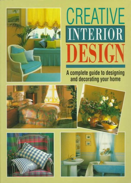 Creative Interior Design: A Complete Guide to Designing and Decorating Your Home cover