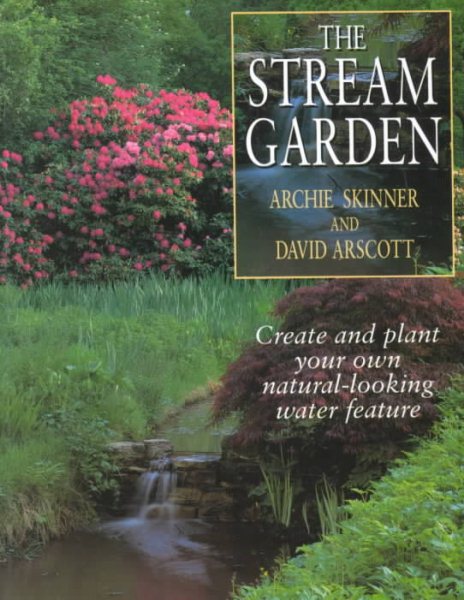 The Stream Garden: Create Your Own Natural-Looking Water Feature cover