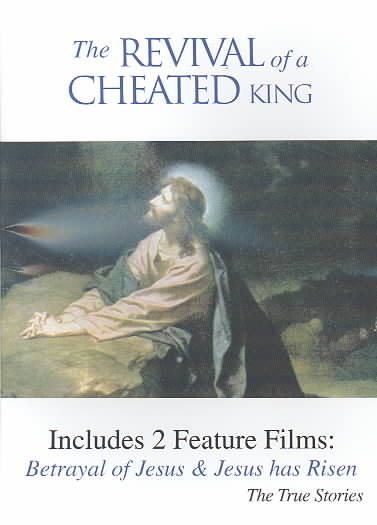 The Revival of a Cheated King: Betrayal of Jesus/Jesus Has Risen cover