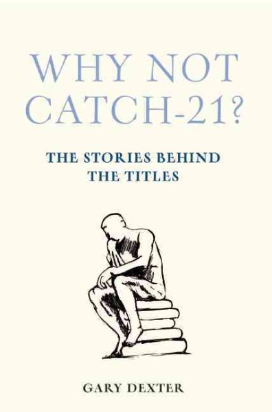 Why Not Catch-21?: The Stories Behind the Titles cover
