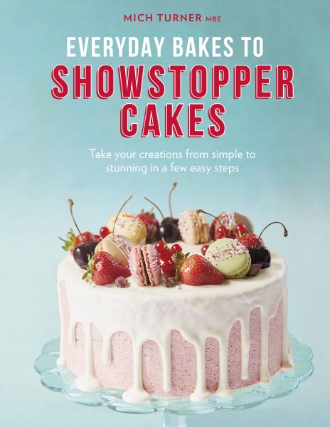 Everyday Bakes to Showstopper Cakes cover