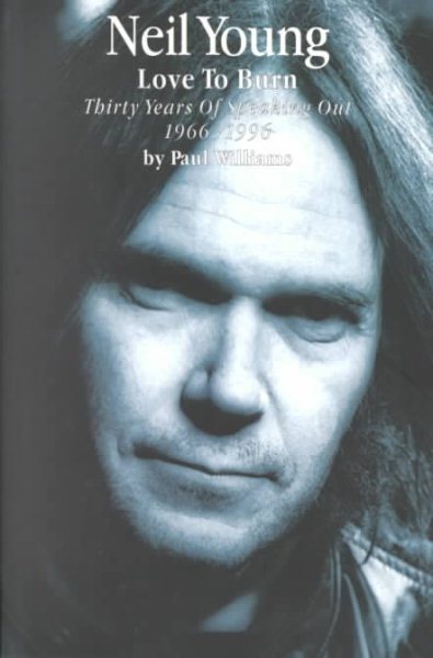 Neil Young: Love to Burn : Thirty Years of Speaking Out, 1966-1996 cover