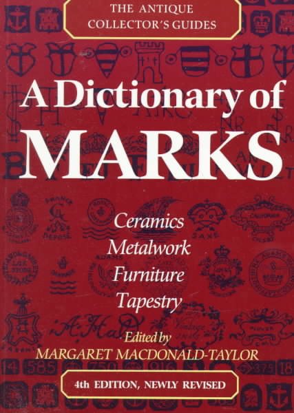 A Dictionary of Marks: Ceramics, Metalwork, Furniture, Tapestry (Antique Collector's Guides) cover