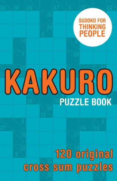 Kakuro Puzzle Book: 120 Original Cross Sum Puzzles cover