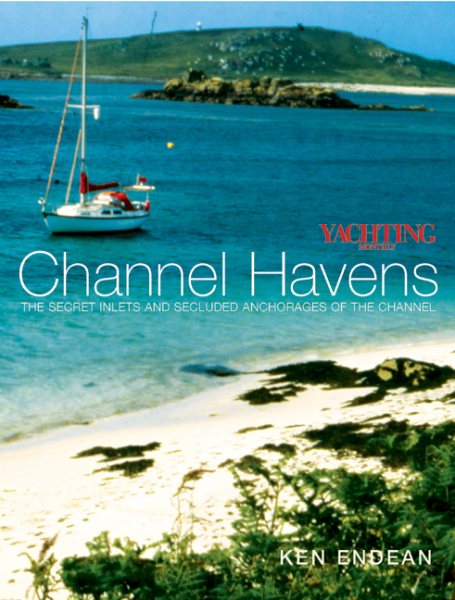 Yachting Monthly's Channel Havens: The Secret Inlets and Secluded Anchorages of the Channel (Yachting Monthly's Series) cover
