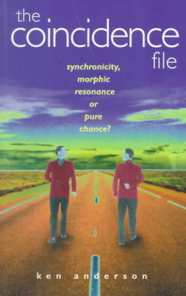 The Coincidence File: Synchronicity, Morphic Resonance or Pure Chance? cover