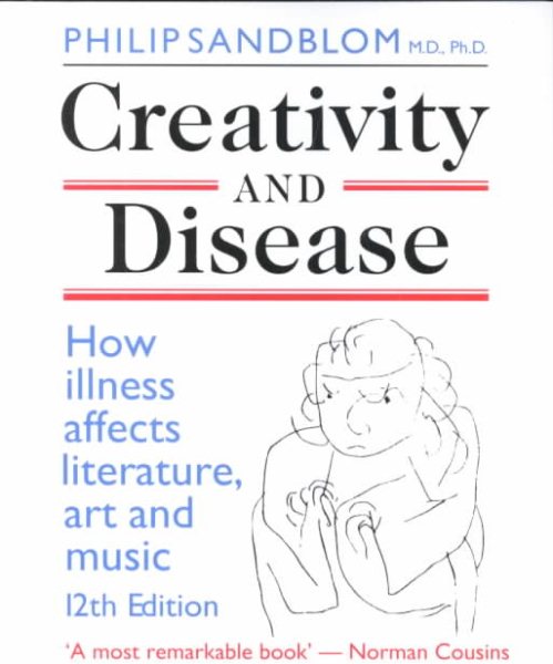 Creativity and Disease: How Illness Affects Literature, Art and Music. cover
