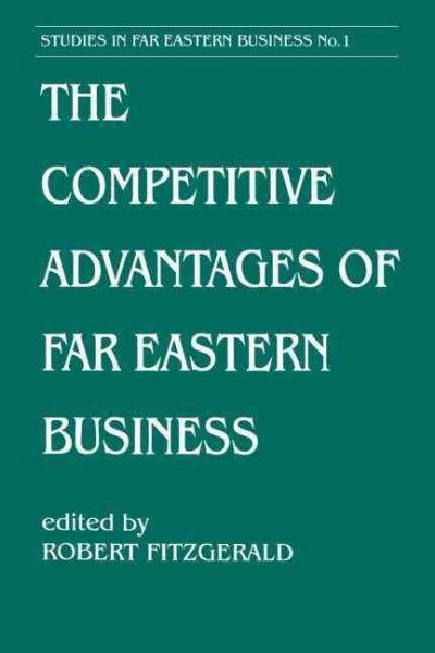 The Competitive Advantages of Far Eastern Business (Cass Series on Soviet Military Theory and Practice)