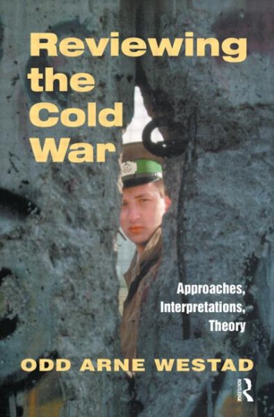 Reviewing the Cold War: Approaches, Interpretations, Theory (Cass Series: Cold War History) (Nobel Symposium 107) cover