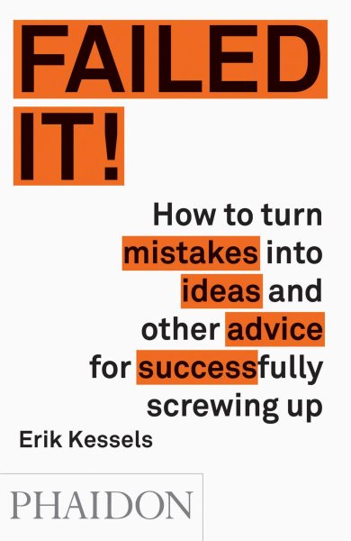 Failed It!: How to turn mistakes into ideas and other advice for successfully screwing up cover