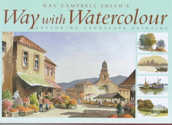 Ray Campbell Smith's Way With Watercolour: Exploring Landscape Painting cover