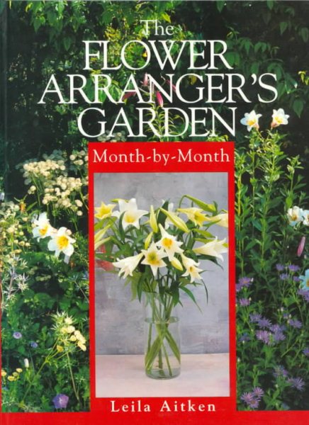 The Flower Arrangers Garden Month-By-Month (Month-By-Month Series) cover