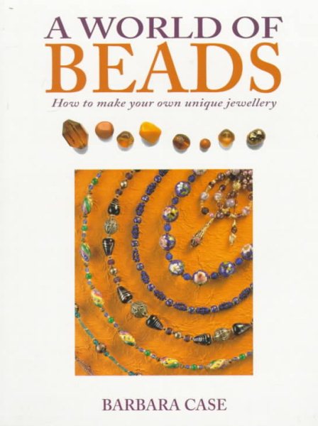 A World of Beads: How to Make Your Own Unique Jewellery cover