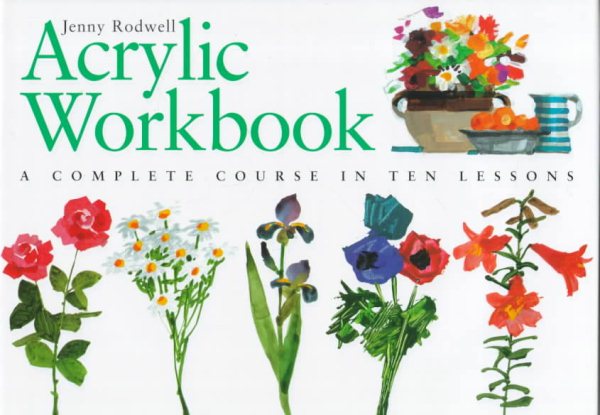 Acrylic Workbook: A Complete Course in Ten Lessons cover