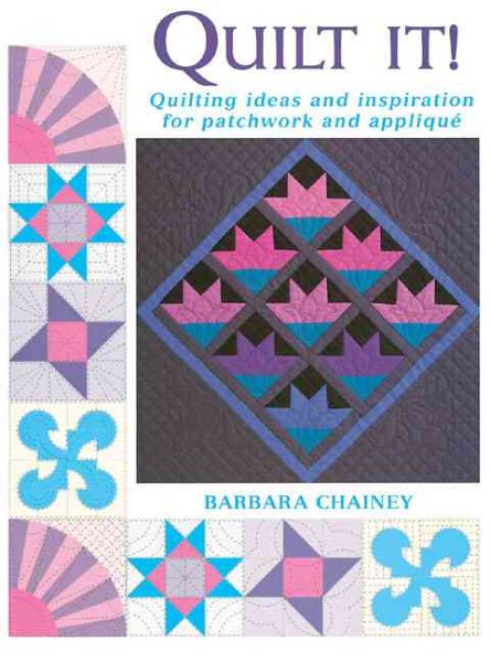 Quilt It!: Quilting Ideas and Inspiration for Patchwork and Applique