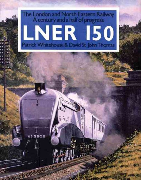 Lner 150: The London and North Eastern Railway a Century and a Half of Progress cover