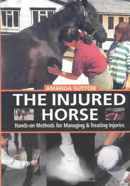 The Injured Horse: Hands-On Methods for Managing & Treating Injuries cover
