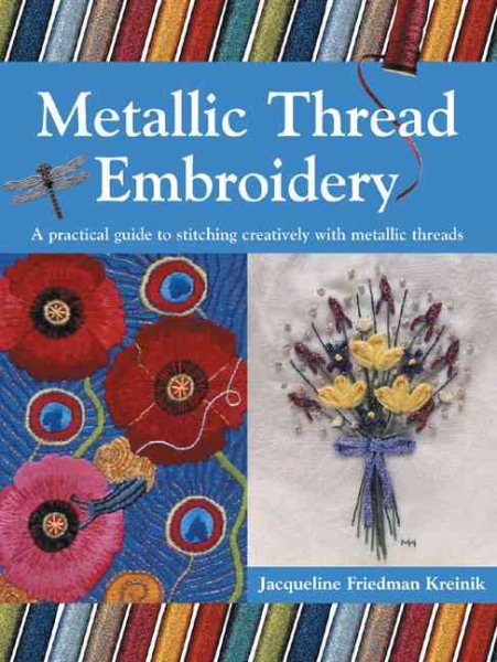 Metallic Thread Embroidery: A Practical Guide to Stitching Creatively with Metallic Threads