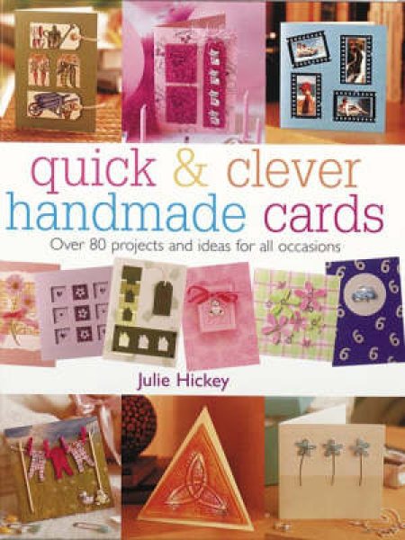 Quick and Clever Handmade Cards: Over 80 Projects and Ideas for All Occasions cover