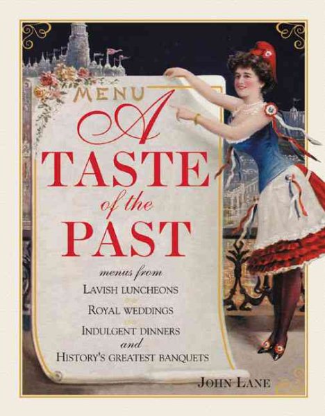 A Taste of the Past: Menus from Lavish Luncheons, Royal Weddings, Indulgent Dinners and History's Greatest Banquets cover