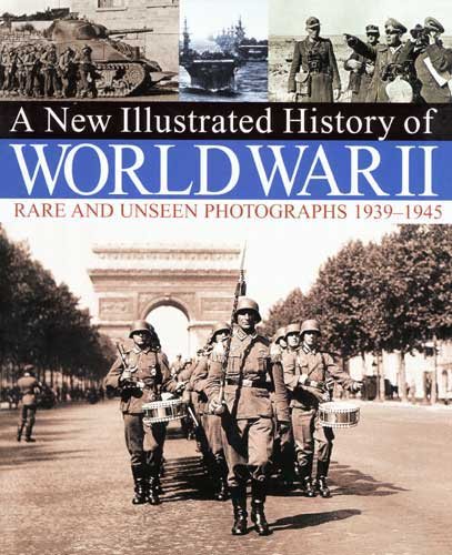 A New Illustrated History of World War II: Rare and Unseen Photographs 1939-1945 cover
