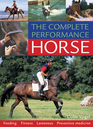 The Complete Performance Horse: Feeding, Fitness, Lameness, Preventive Medicine cover