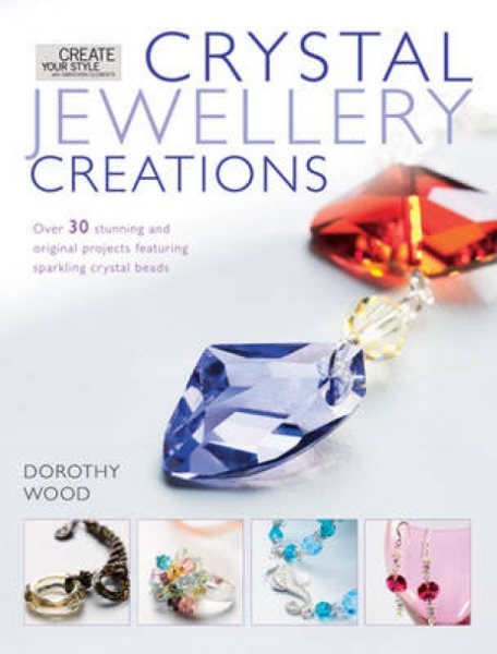 Crystal Jewelry Creations: Over 30 Stunning and Original Projects Featuring Sparkling Crystal Beads cover