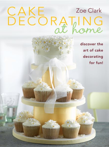 Cake Decorating at Home: Discover the Art of Cake Decorating for Fun! cover