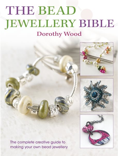 The Bead Jewellery Bible: The Complete Creative Guide to Making Your Own Bead Jewellery cover