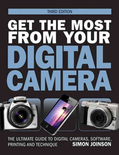 Get the Most from Your Digital Camera: The Ultimate Guide to Digital Camers, Software Printing and Technique cover