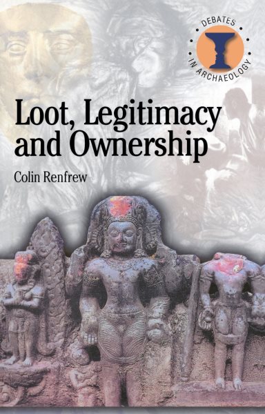 Loot, Legitimacy and Ownership: The Ethical Crisis in Archaeology (Debates in Archaeology) cover