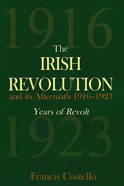 The Irish Revolution and its Aftermath 1916-1923: Years of Revolt cover