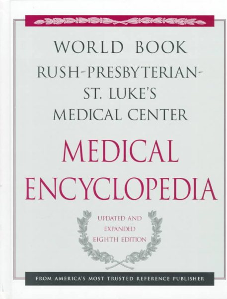 The World Book Rush-Presbyterian-St. Luke's Medical Center Medical Encyclopedia: Your Guide to Good Health