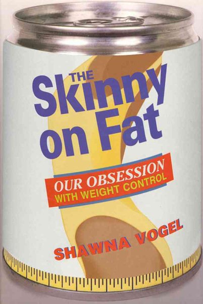 The Skinny on Fat: Our Obsession With Weight Control cover