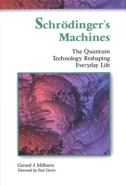 Schrodinger's Machines: The Quantum Technology Reshaping Everyday Life cover