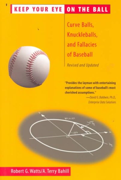 Keep Your Eye On the Ball: Curve Balls, Knuckleballs, and Fallacies of Baseball cover