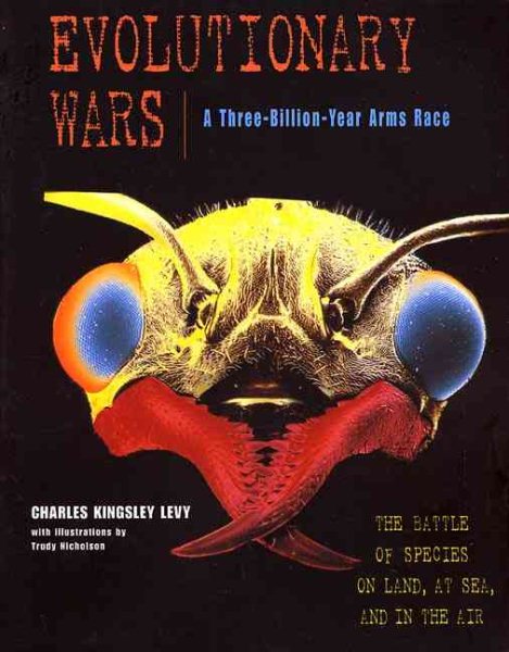 Evolutionary Wars--A Three-Billion-Year Arms Race: The Battle of Species on Land, at Sea, and in the Air cover