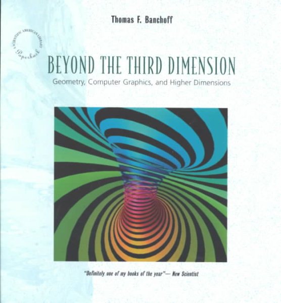 Beyond the Third Dimension: Geometry, Computer Graphics, and Higher Dimensions (Scientific American Library Series) cover