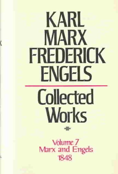 Collected Works of Karl Marx and Friedrich Engels, 1848, Vol. 7: Demands of the Communist Party in Germany, Articles, Speeches cover