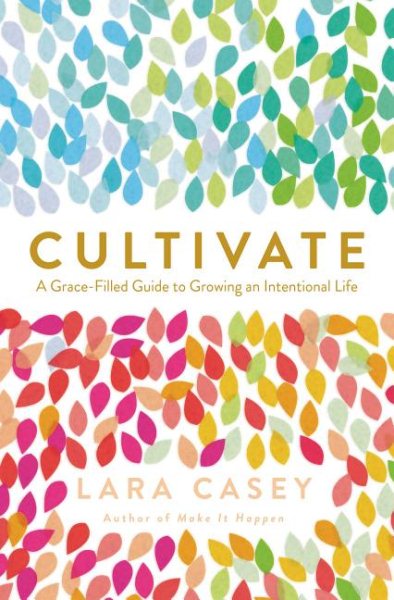 Cultivate: A Grace-Filled Guide to Growing an Intentional Life cover