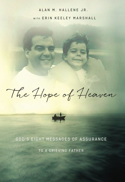 The Hope of Heaven: God's Eight Messages of Assurance to a Grieving Father cover