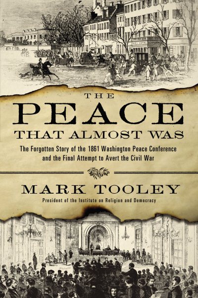 The Peace That Almost Was: The Forgotten Story of the 1861 Washington Peace Conference and the Final Attempt to Avert the Civil War cover